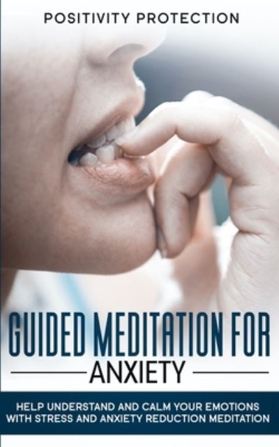 Cover for Positivity Protection · Guided Meditation For Anxiety (Paperback Book) (2019)