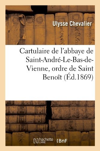 Cartulaire De L'abbaye De Saint-andre-le-bas-de-vienne, Ordre De Saint Benoit - Ulysse Chevalier - Livres - HACHETTE LIVRE-BNF - 9782012527775 - 1 mai 2012