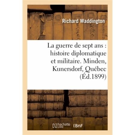 Cover for Waddington-r · La Guerre De Sept Ans: Histoire Diplomatique et Militaire. Minden, Kunersdorf, Quebec (Taschenbuch) [French edition] (2013)