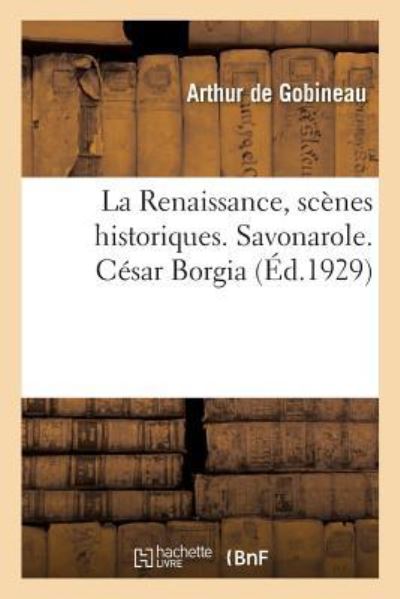 Cover for Arthur De Gobineau · La Renaissance, scenes historiques. Savonarole. Cesar Borgia (Paperback Book) (2018)