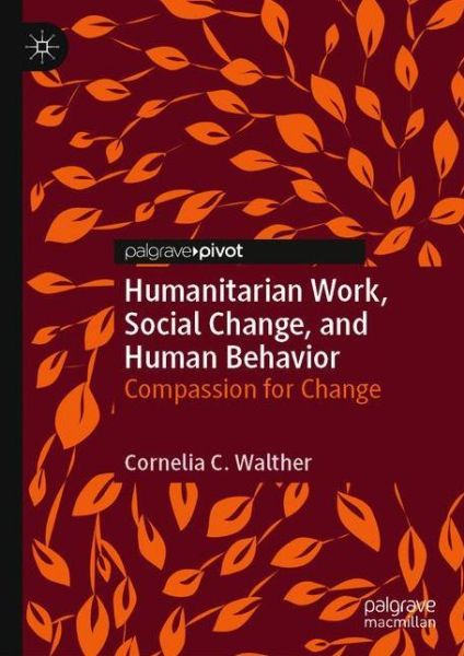 Cover for Cornelia C. Walther · Humanitarian Work, Social Change, and Human Behavior: Compassion for Change (Hardcover Book) [1st ed. 2020 edition] (2020)