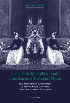 Isabelle de Montolieu reads Jane Austen's Fictional Minds: The First French Translations of Free Indirect Discourse from Jane Austen's "Persuasion" - Adam Russell - Books - Peter Lang AG, Internationaler Verlag de - 9783034306775 - December 12, 2011