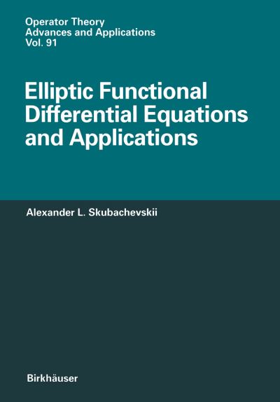 Elliptic Functional Differential Equations and Applications - Operator Theory: Advances and Applications - Alexander L. Skubachevskii - Books - Springer Basel - 9783034898775 - October 1, 2011