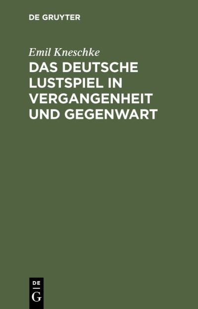 Cover for Emil Kneschke · Deutsche Lustspiel in Vergangenheit und Gegenwart (N/A) (1901)