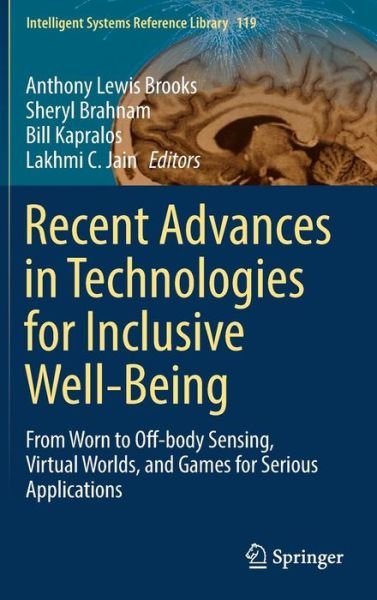 Recent Advances in Technologies for Inclusive Well-Being: From Worn to Off-body Sensing, Virtual Worlds, and Games for Serious Applications - Intelligent Systems Reference Library (Hardcover Book) [1st ed. 2017 edition] (2017)