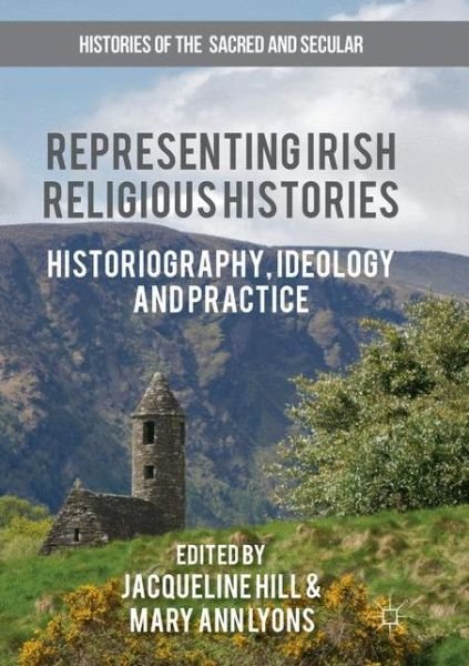 Representing Irish Religious Histories: Historiography, Ideology and Practice - Histories of the Sacred and Secular, 1700-2000 (Taschenbuch) [Softcover reprint of the original 1st ed. 2017 edition] (2018)