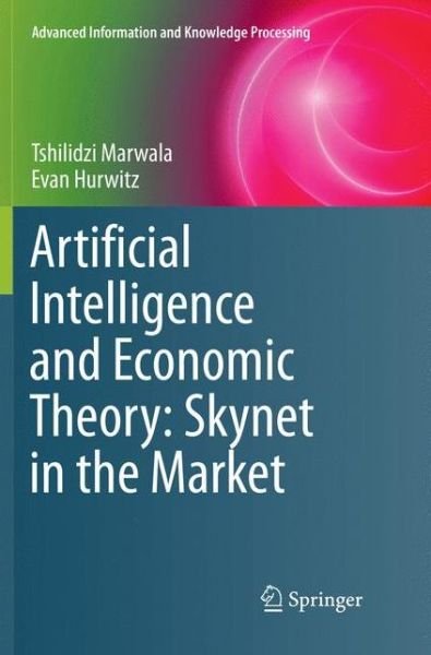 Cover for Tshilidzi Marwala · Artificial Intelligence and Economic Theory Skynet in the Market (Bog) [Softcover reprint of the original 1st ed. 2017 edition] (2018)