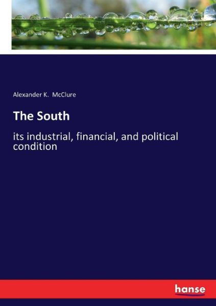 Cover for Alexander K McClure · The South: its industrial, financial, and political condition (Paperback Book) (2017)