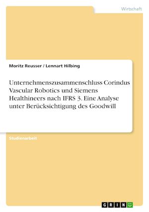 Cover for Moritz Reusser · Unternehmenszusammenschluss Corindus Vascular Robotics und Siemens Healthineers nach IFRS 3. Eine Analyse unter Berucksichtigung des Goodwill (Paperback Book) (2021)