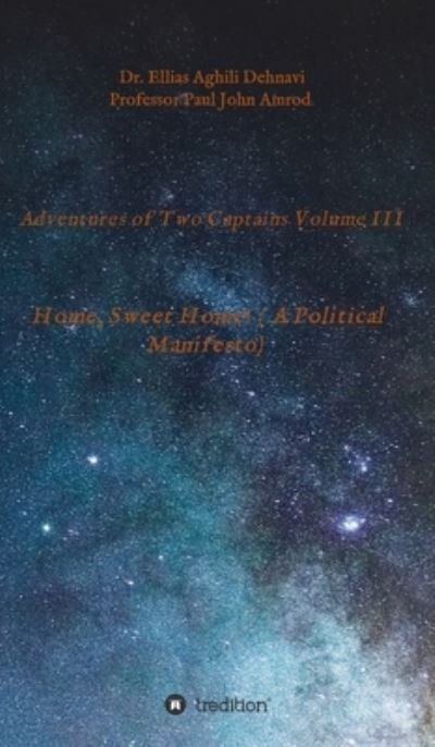 Cover for Ellias Aghili Dehnavi · Adventures of Two Captains Volume III: Home, Sweet Home! ( A Political Manifesto) (Hardcover Book) (2021)