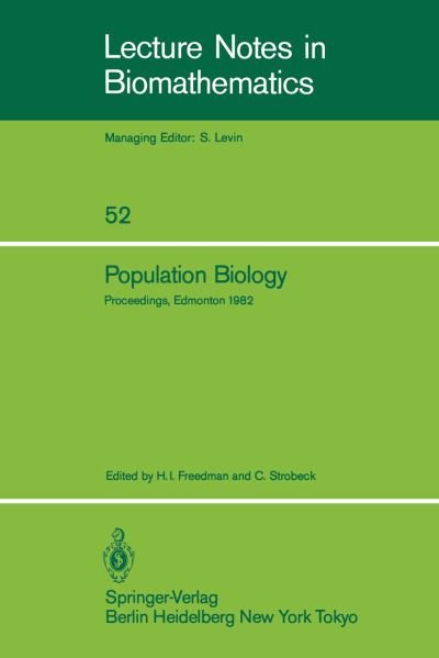 Population Biology: Proceedings of the International Conference Held at the University of Alberta, Edmonton, Canada, June 22-30, 1982 - Lecture Notes in Biomathematics - H I Freedman - Livros - Springer-Verlag Berlin and Heidelberg Gm - 9783540126775 - 1 de setembro de 1983