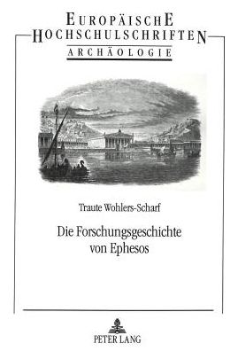 Cover for Wohlers-Scharf Traute Wohlers-Scharf · Die Forschungsgeschichte von Ephesos: Entdeckungen, Grabungen und Persoenlichkeiten (Paperback Book) (1996)