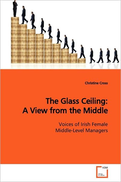 Cover for Christine Cross · The Glass Ceiling: a View from the Middle: Voices of Irish Female Middle-level Managers (Paperback Book) (2009)
