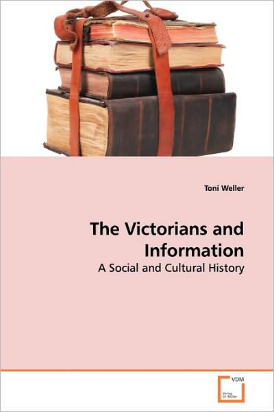 Cover for Toni Weller · The Victorians and Information: a Social and Cultural History (Paperback Book) (2009)