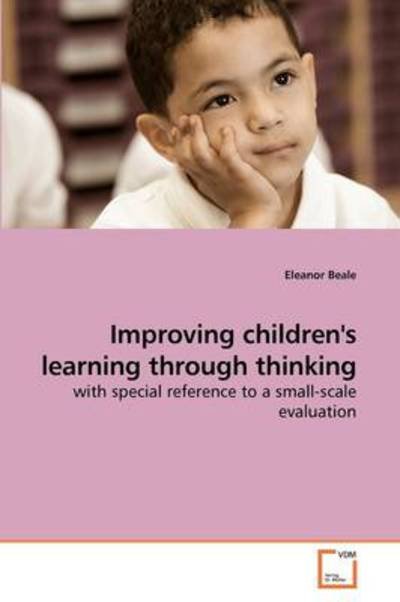 Cover for Eleanor Beale · Improving Children's Learning Through Thinking: with Special Reference to a Small-scale Evaluation (Paperback Bog) (2009)