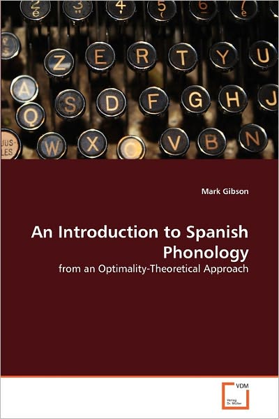 Cover for Mark Gibson · An Introduction to Spanish Phonology: from an Optimality-theoretical Approach (Paperback Book) (2011)