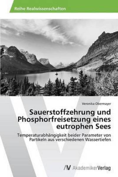 Cover for Obermayer Veronika · Sauerstoffzehrung Und Phosphorfreisetzung Eines Eutrophen Sees (Paperback Book) (2015)