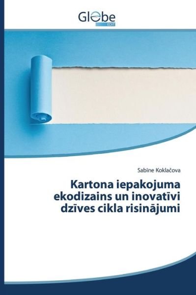 Cover for Kokla Ova Sab Ne · Kartona Iepakojuma Ekodizains Un Inovat Vi Dz Ves Cikla Risin Jumi (Paperback Book) (2015)