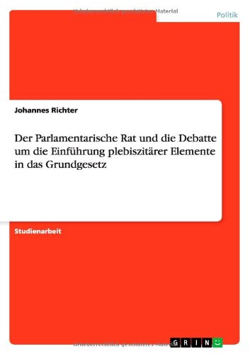 Cover for Johannes Richter · Der Parlamentarische Rat und die Debatte um die Einfuhrung plebiszitarer Elemente in das Grundgesetz (Paperback Book) [German edition] (2010)