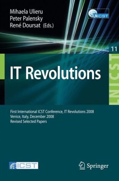 Cover for Mihaela Ulieru · IT Revolution: First International ICST Conference, IT Revolutions 2008, Venice, Italy, December 17-19, 2008, Revised Selected Papers - Lecture Notes of the Institute for Computer Sciences, Social Informatics and Telecommunications Engineering (Paperback Bog) [2009 edition] (2009)