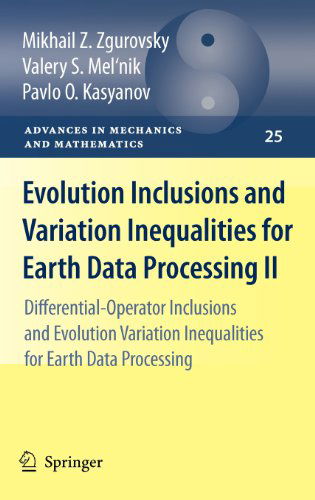 Cover for Mikhail Z. Zgurovsky · Evolution Inclusions and Variation Inequalities for Earth Data Processing II: Differential-Operator Inclusions and Evolution Variation Inequalities for Earth Data Processing - Advances in Mechanics and Mathematics (Hardcover Book) [2011 edition] (2010)