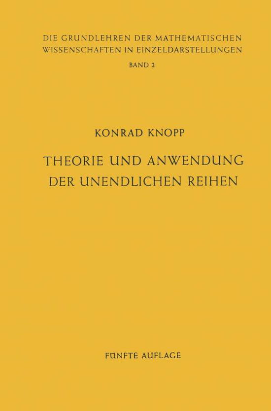 Cover for Konrad Knopp · Theorie Und Anwendung Der Unendlichen Reihen - Grundlehren Der Mathematischen Wissenschaften (Paperback Book) [5th 5. Aufl. 1964. Softcover Reprint of the Origin edition] (1964)