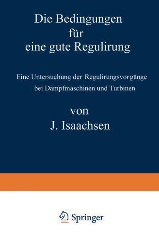 Cover for J Isaachsen · Die Bedingungen Fur Eine Gute Regulirung: Eine Untersuchung Der Regulirungsvorgange Bei Dampfmaschinen Und Turbinen (Taschenbuch) [1899 edition] (1901)