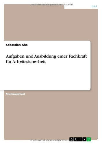 Aufgaben Und Ausbildung Einer Fachkraft Fur Arbeitssicherheit - Sebastian Aha - Boeken - GRIN Verlag - 9783656142775 - 6 maart 2012