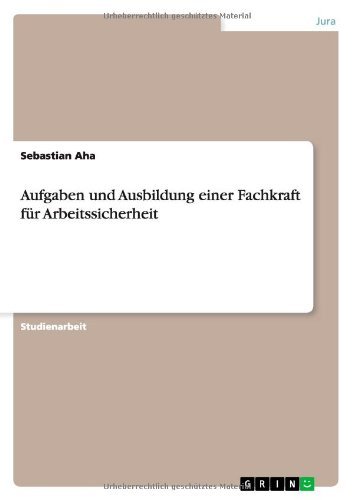 Aufgaben Und Ausbildung Einer Fachkraft Fur Arbeitssicherheit - Sebastian Aha - Books - GRIN Verlag - 9783656142775 - March 6, 2012