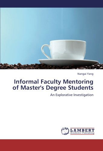 Cover for Nangai Yang · Informal Faculty Mentoring of Master's Degree Students: an Explorative Investigation (Paperback Book) (2012)