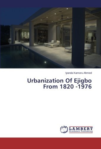 Urbanization of Ejigbo from 1820 -1976 - Iyanda Kamoru Ahmed - Bøger - LAP LAMBERT Academic Publishing - 9783659253775 - 11. marts 2014