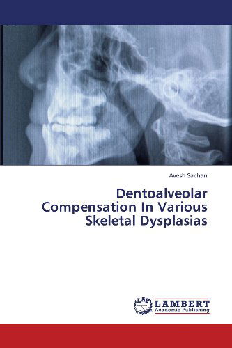 Cover for Avesh Sachan · Dentoalveolar Compensation in Various Skeletal Dysplasias (Paperback Book) (2013)