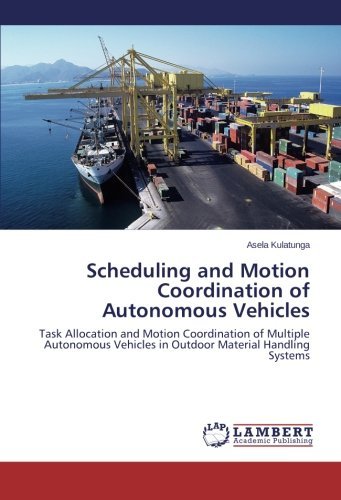 Cover for Asela Kulatunga · Scheduling and Motion Coordination of Autonomous Vehicles: Task Allocation and Motion Coordination of Multiple Autonomous Vehicles in Outdoor Material Handling Systems (Taschenbuch) (2014)
