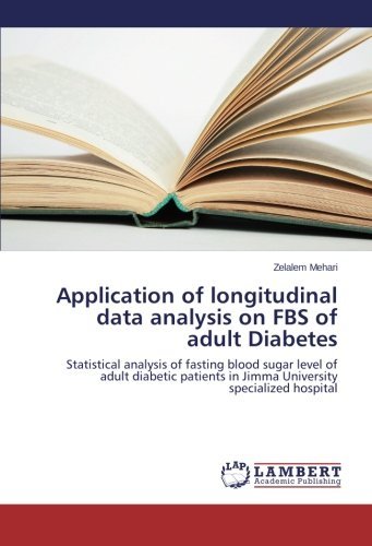 Application of Longitudinal Data Analysis on Fbs of Adult Diabetes: Statistical Analysis of Fasting Blood Sugar Level of Adult Diabetic Patients in Jimma University Specialized Hospital - Zelalem Mehari - Libros - LAP LAMBERT Academic Publishing - 9783659534775 - 28 de abril de 2014