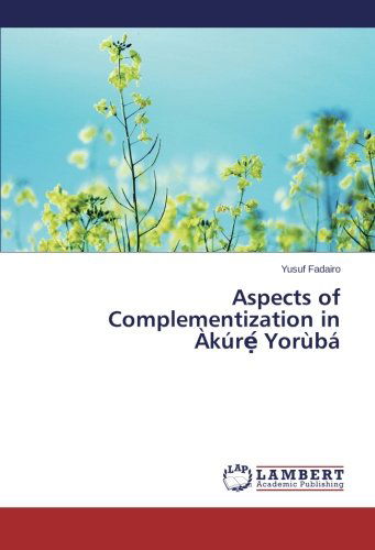 Aspects of Complementization in Àkúre Yorùbá - Yusuf Fadairo - Books - LAP LAMBERT Academic Publishing - 9783659547775 - May 29, 2014