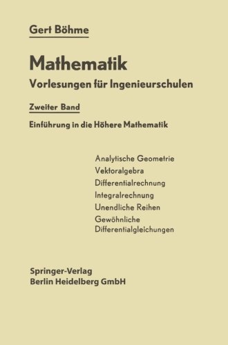 Cover for Gert Bohme · Einfuhrung in Die Hoehere Mathematik: Mathematik - Mathematik Vorlesungen Fur Ingenieurschulen (Taschenbuch) [Softcover Reprint of the Original 1st 1964 edition] (1964)