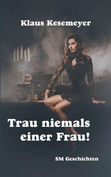 Cover for Klaus Kesemeyer · Trau Niemals Einer Frau (Paperback Book) [German edition] (2013)