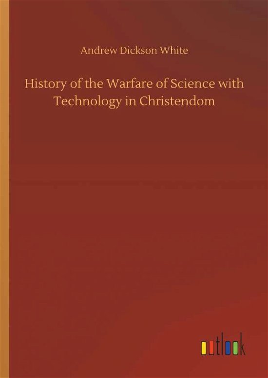 History of the Warfare of Science - White - Kirjat -  - 9783732653775 - torstai 5. huhtikuuta 2018