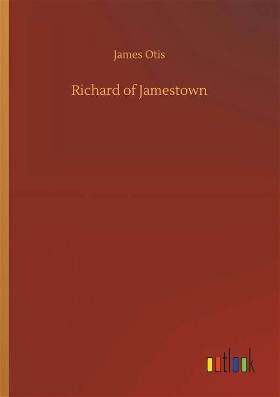 Richard of Jamestown - Otis - Books -  - 9783732682775 - May 23, 2018