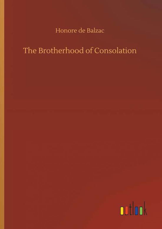 The Brotherhood of Consolation - Balzac - Books -  - 9783734084775 - September 25, 2019