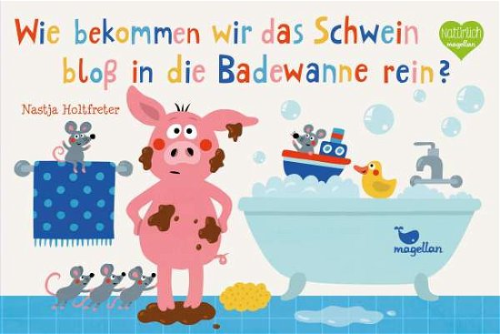 Cover for Nastja Holtfreter · Wie bekommen wir das Schwein bloß in die Badewanne rein? (Board book) (2021)