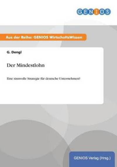 Cover for G Dengl · Der Mindestlohn: Eine sinnvolle Strategie fur deutsche Unternehmen? (Paperback Book) (2015)