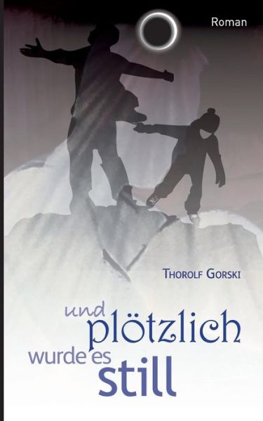 Cover for Thorolf Gorski · Und Plotzlich Wurde Es Still (Paperback Book) (2015)