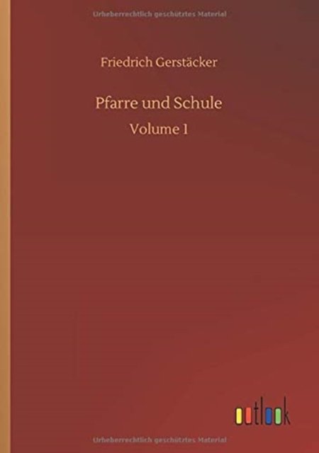 Pfarre und Schule: Volume 1 - Friedrich Gerstacker - Bücher - Outlook Verlag - 9783752341775 - 16. Juli 2020
