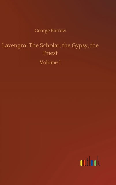 Cover for George Borrow · Lavengro: The Scholar, the Gypsy, the Priest: Volume 1 (Hardcover bog) (2020)