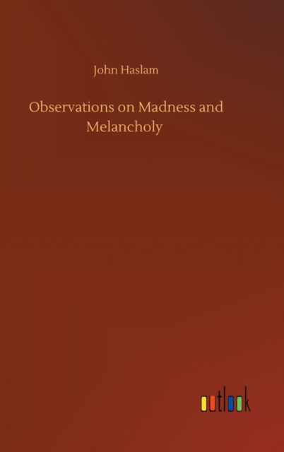 Cover for John Haslam · Observations on Madness and Melancholy (Hardcover Book) (2020)