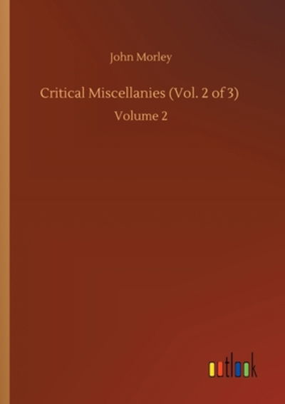 Critical Miscellanies (Vol. 2 of 3): Volume 2 - John Morley - Books - Outlook Verlag - 9783752411775 - August 5, 2020