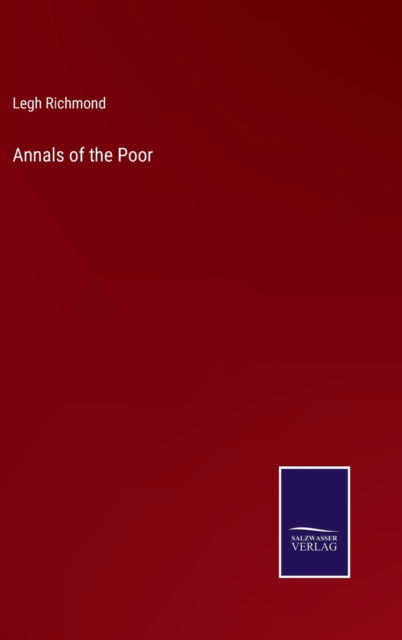 Annals of the Poor - Legh Richmond - Books - Salzwasser-Verlag - 9783752581775 - March 10, 2022