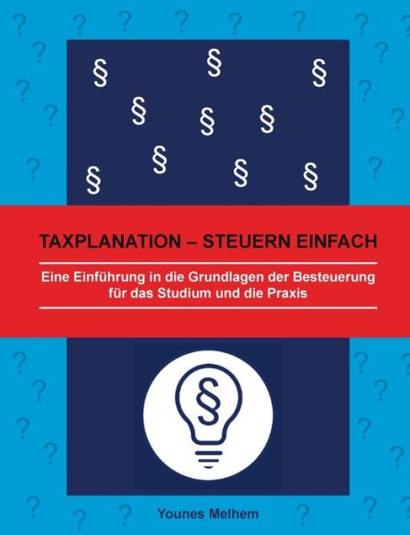 Cover for Younes Melhem · Taxplanation - Steuern einfach: Eine Einfuhrung in die Grundlagen der Besteuerung fur das Studium und die Praxis (Paperback Book) (2021)