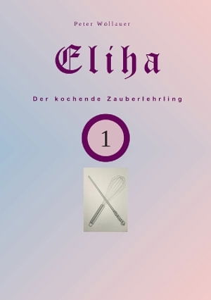 Cover for Peter Wöllauer · Eliha der kochende Zauberlehrling (Book) (2024)